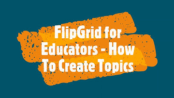 FlipGrid for Educators: Creating Topics & Groups