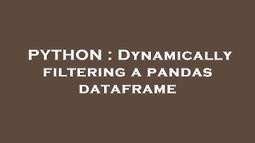 PYTHON : Dynamically filtering a pandas dataframe
