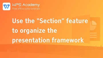[WPS Academy] 1.3.7 PPT: Use the Section feature to organize the presentation framework