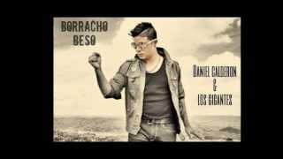 Video thumbnail of "Borracho Beso Daniel Calderon y Los Gigantes.."