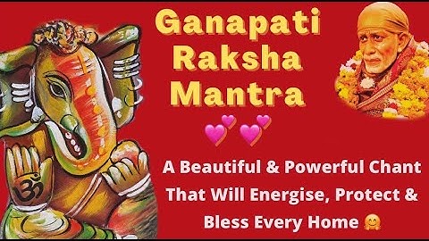 Ganapati Raksha Mantra💕A Beautiful & Powerful Chant That Will Energise, Protect & Bless Every Home 🤗