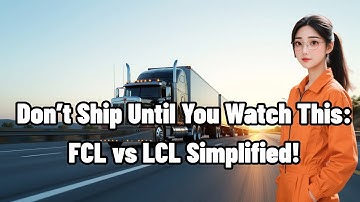Don’t Ship Until You Watch This: FCL vs LCL Simplified!