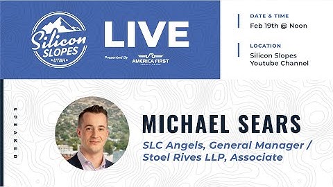 Silicon Slopes Live: Michael Sears, SLC Angels & Stoel Rives LLP