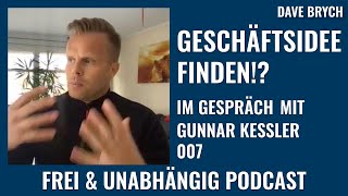 💡 Geschäftsidee finden? Interview mit Gunnar Kessler - Frei & Unabhängig Podcast mit Dave Brych 007