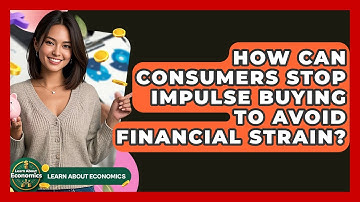 How Can Consumers Stop Impulse Buying To Avoid Financial Strain? - Learn About Economics