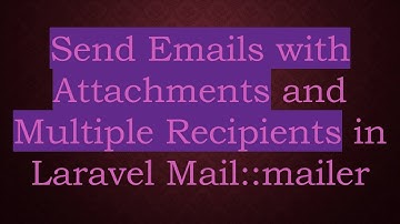 Send Emails with Attachments and Multiple Recipients in Laravel Mail::mailer