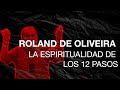 ROLAND DE OLIVEIRA   LA ESPIRITUALIDAD DE LOS 12 PASOS