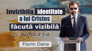 Invizibila identitate a lui Cristos facuta vizibila - partea 2 | Florin Dana