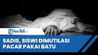 Miris, Tolak Berhubungan Intim, Siswi SMA Dimutilasi Pacar Pakai Batu Pipih