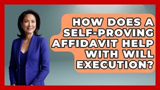 How Does A Self-proving Affidavit Help With Will Execution? - Wealth and Estate Planners