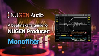 A beatmaker's guide to NUGEN Producer: Monofilter Video