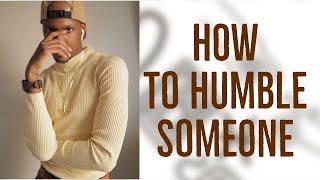 HOW to Humble Someone | #Humility #Humble #LifeHacks