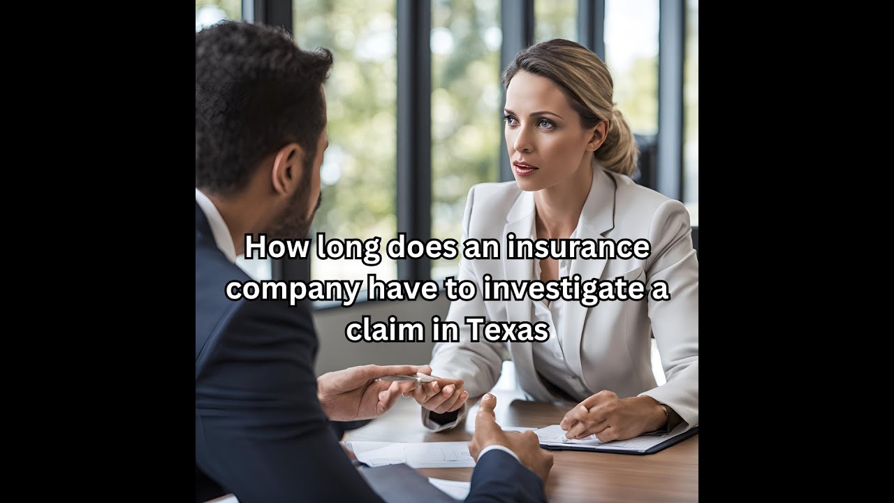 How Long Does An Insurance Company Have To Investigate A Claim In Texas