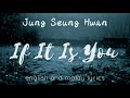 Jung Seung Hwan - If It Is You (english and malay lyrics)