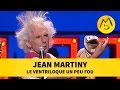 Jean Martiny : le ventriloque un peu fou