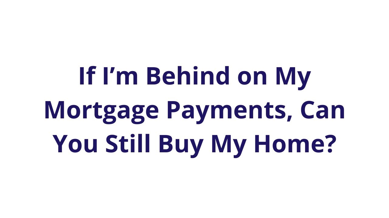 If I’m Behind on My Mortgage Payments, Can You Still Buy My Home? - (587) 200-3377