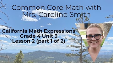 4th Grade Math Unit 3 Lesson 2 California Math Expressions (Part 1 of 2)