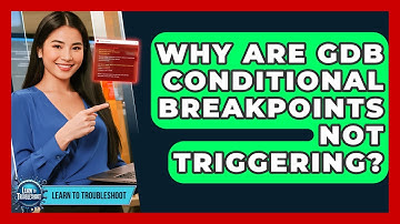 Why Are GDB Conditional Breakpoints Not Triggering? - Learn To Troubleshoot