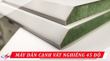 Máy Dán Cạnh Vát Nghiêng 45 Độ | Máy Dán Cạnh Tự Động | SEMAC