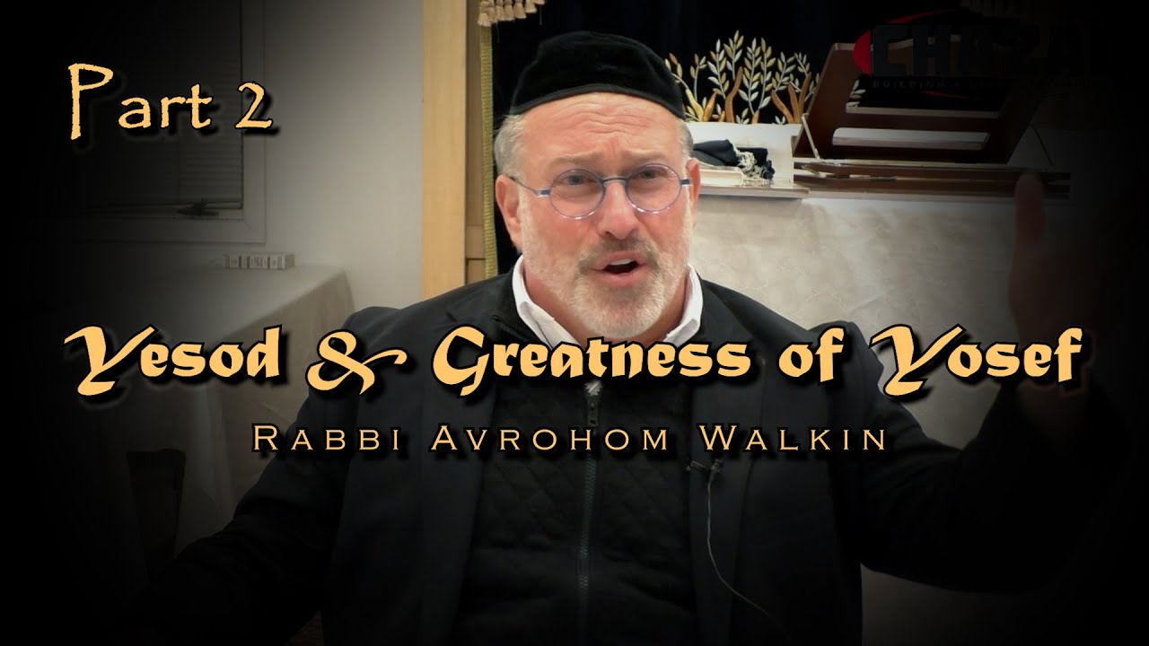 Rabbi Avrohom Walkin | Powerful Shiur On Yesod & Greatness of Yosef (PART 2) | CHAZAQ