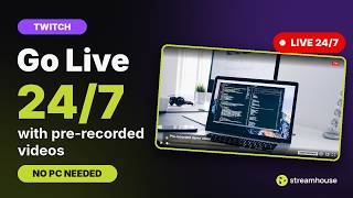 How to Live Stream on Twitch 24/7 (Pre-Recorded Videos, No PC Needed) | StreamHouse.co