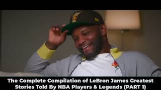 The Complete Compilation of LeBron James  Greatest Stories Told By NBA Players \& Legends