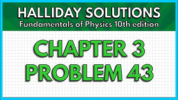 HALLIDAY SOLUTIONS - CHAPTER 3 PROBLEM 43 - Fundamentals of Physics 10th