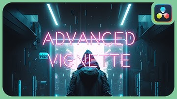 Advanced Vignette Effect | DaVinci Resolve 18 |