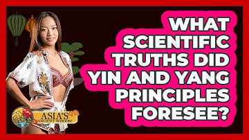 What Scientific Truths Did Yin And Yang Principles Foresee? - Asia