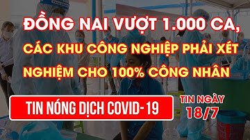 Đồng Nai vượt 1.000 ca, các khu công nghiệp phải xét nghiệm cho 100% công nhân | Video AloBacsi