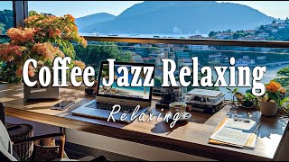 Relaxing Coffee Jazz | Soothing Music for Work & Stress-Free Focus: Background Music for Work, Study