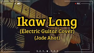 Ikaw Lang Electric Guitar Cover By Jade Anne Ahat W Tabs