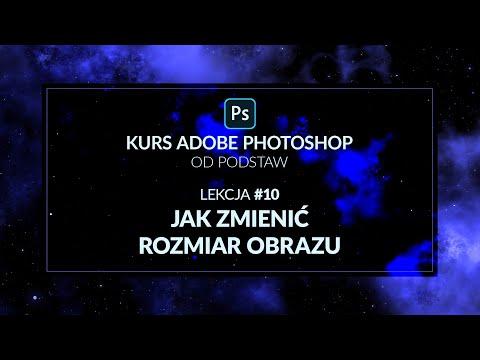 Kurs Adobe Photoshop od podstaw - #10 - Jak zmienić rozmiar obrazu