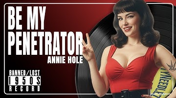 Be My P**etrator - BANNED 1950s Record (feat. Annie Hole)