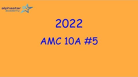2022 AMC 10A #5