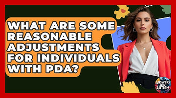 What Are Some Reasonable Adjustments For Individuals With PDA? - Answers About Autism