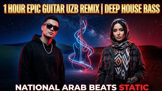 🇦🇪🇺🇿 National Arab Beats Static – Deep House Bass UZB Remix 1 Hour Loop | Epic Guitar Fusion 🔥