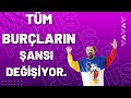 TÜM BURÇLARIN ŞANSI DEĞİŞİYOR.