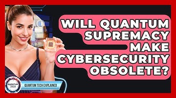 Will Quantum Supremacy Make Cybersecurity Obsolete? - Quantum Tech Explained