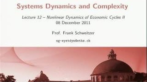 ETH Lecture 12. Nonlinear Dynamics of Economic Cycles II (08/12/2017)