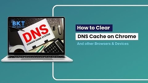 How to Clear DNS Cache in Google Chrome & Other Web Browsers on Windows, macOS & Android