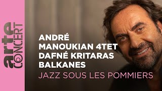 André Manoukian 4tet, Balkanes & Dafné Kritharas - Jazz sous les Pommiers - ARTE Concert