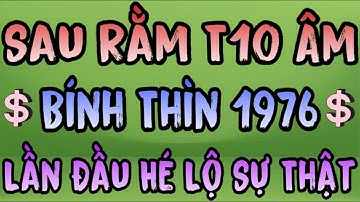 Lần Đầu Hé Lộ Sự Thật Gây Sốc: Bính Thìn 1976 Sau Rằm Tháng 10 ÂL Với 3 Cảnh Báo Đầy Biến Động