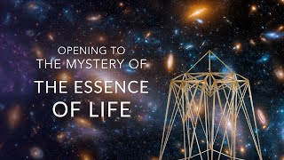 Opening To The Mystery of The Essence of Life