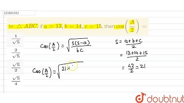 In `triangleABC`, if `a=13, b=14, c=15`, then `cos((A)/(2))=`