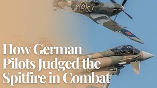 How German Pilots Judged the Spitfire in Combat(2)