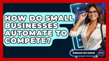 How Do Small Businesses Automate To Compete? - Emerging Tech Insider