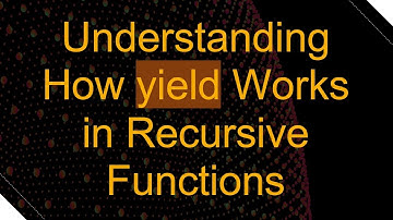 Understanding How yield Works in Recursive Functions