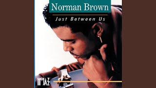 Video thumbnail of "Norman Brown - Just Between Us"