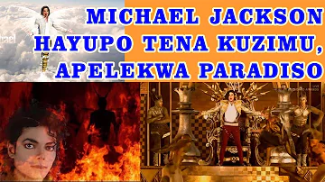 MICHAEL JACKSON HAYUPO TENA KUZIMU, APELEKWA PARADISO